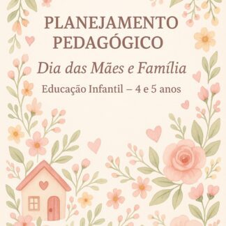 PLANEJAMENTO PEDAGÓGICO-Dia das Mães e Família