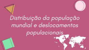 Explorando a Distribuição da População Mundial e os Deslocamentos Populacionais: Uma Visão Abrangente