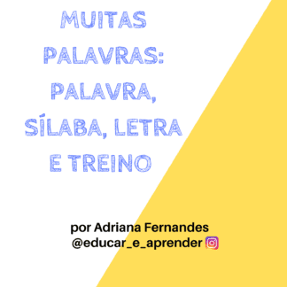 PALAVRAS, MUITAS PALAVRAS: PALAVRA, SÍLABA, LETRA E TREINO