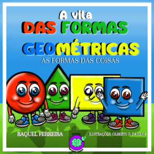 LIVRO INFANTIL “A VILA DAS FORMAS GEOMÉTRICAS: AS FORMAS DAS COISAS