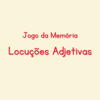 Jogo da Memória - Locuções Adjetivas