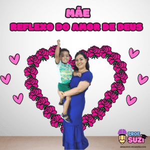 PAINEL DECORATIVO DIA DAS MÃES – MÃE REFEXO DO AMOR DE DEUS