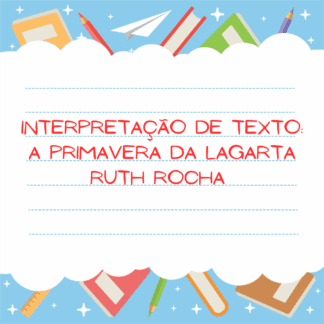 Interpretação de texto: A primavera da Lagarta - Ruth Rocha