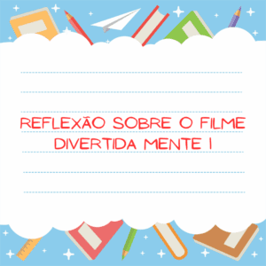 Reflexão sobre o filme Divertida Mente 1