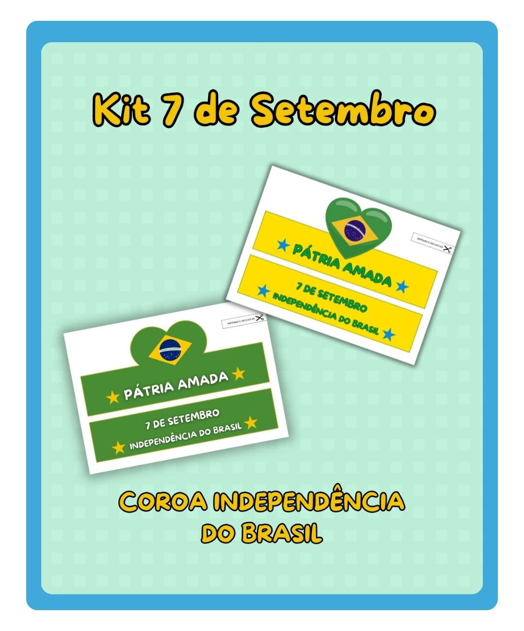 kit sete de setembro; coroa sete de setembro; sete de setembro; coroa independência do brasil; coroa independência do brasil para imprimir; coroa com o tema independência do brasil; coroa pátria amada; recurso pedagógico independencia do brasil; atividade independência do brasil educação infantil; atividade independência do brasil maternal; atividade independência do brasil educação infantil; atividade lúdica independência do brasil educação infantil; recurso pedagógico; mundo pedagógico atividades; independencia do brasil;