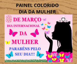 PAINEL COLORIDO DIA DA MULHER