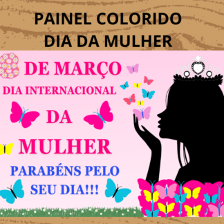 PAINEL COLORIDO DIA DA MULHER