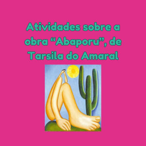 Texto sobre a obra “Abaporu”, de Tarsila do Amaral.