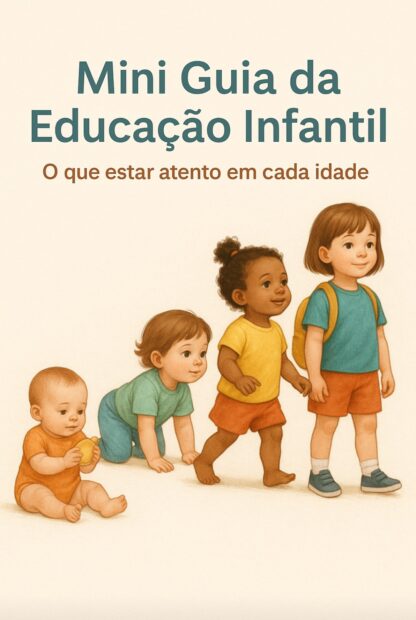MINI GUIA DA EDUCAÇÃO INFANTIL-o que estar atento em cada idade