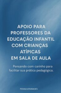 APOIO PARA PROFESSORES DA ED. INFANTIL COM CRIANÇAS ATÍPICAS EM SALA DE AULA