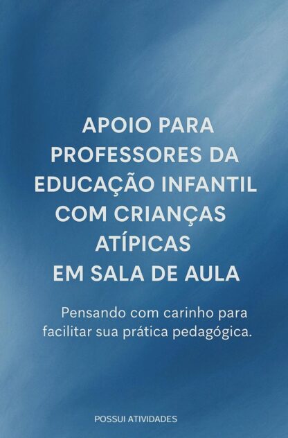 APOIO PARA PROFESSORES DA ED. INFANTIL COM CRIANÇAS ATÍPICAS EM SALA DE AULA