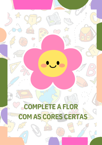 ATIVIDADE COMPLETE A FLOR COM AS CORES CERTAS