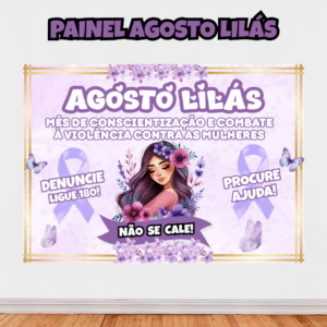 Painel Agosto Lilás – Conscientização pelo Fim da Violência contra a Mulher